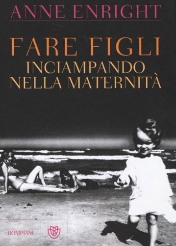Fare figli. Inciampando nella maternit&agrave;