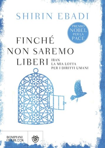 Finch&eacute; non saremo liberi. Iran. La mia lotta per i diritti umani