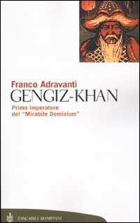 Gengiz-Khan. Primo imperatore del &laquo;Mirabile Dominium&raquo;