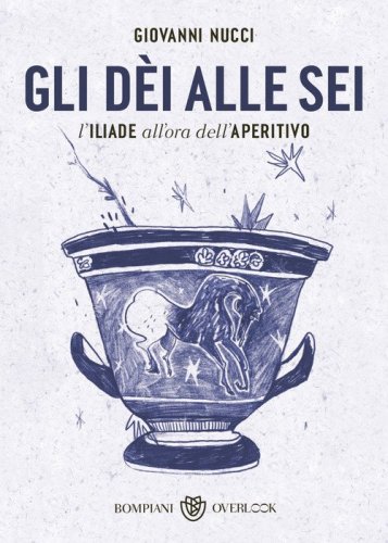 Gli d&egrave;i alle sei. L'Iliade all'ora dell'aperitivo