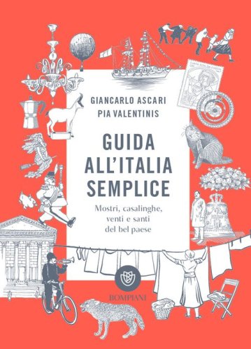 Guida all'Italia semplice. Mostri, casalinghe, venti e santi del bel paese