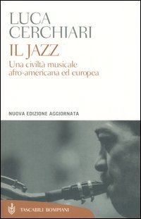 Il jazz. Una civilt&agrave; musicale afro-americana ed europea