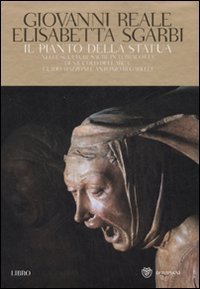 Il pianto della statua. Nella sculture sacre in terracotta di Niccol&ograve;dell'Arca, Guido Mazzoni e Antonio Begarelli