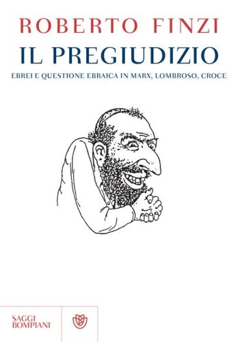 Il pregiudizio. Ebrei e questione ebraica in Marx, Lombroso, Croce
