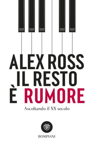 Il resto &egrave; rumore. Ascoltando il XX secolo