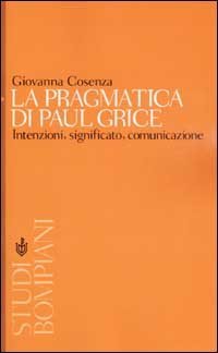 La pragmatica di Paul Grice. Intenzioni, significato, comunicazione