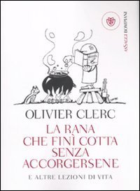 La rana che fin&igrave; cotta senza accorgersene e altre lezioni di vita