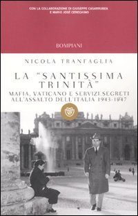 La &laquo;santissima trinit&agrave;&raquo;. Mafia, Vaticano e servizi segreti all'assalto dell'Italia 1943-1947