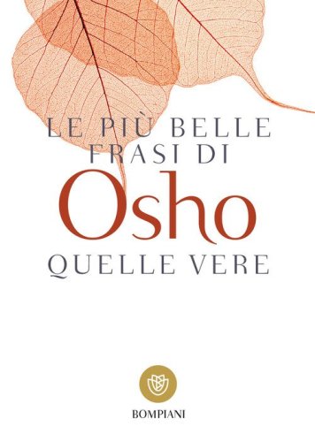 Le pi&ugrave; belle frasi di Osho. Quelle vere