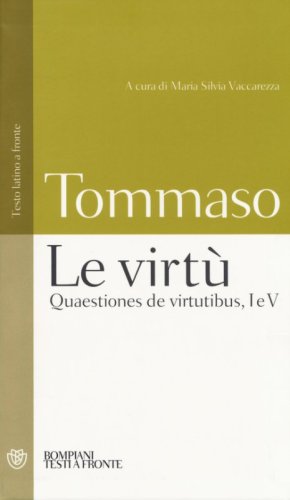 Le virt&ugrave;. Quaestiones de virtutibus, I e V. Testo latino a fronte