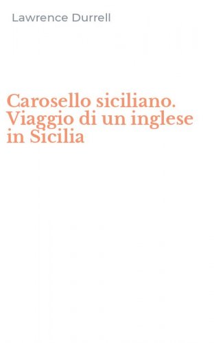 Carosello siciliano. Viaggio di un inglese in Sicilia