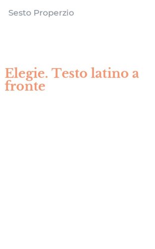 Elegie. Testo latino a fronte