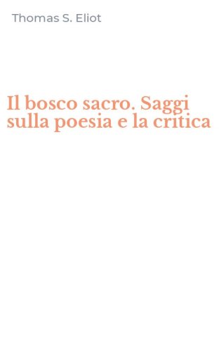 Il bosco sacro. Saggi sulla poesia e la critica