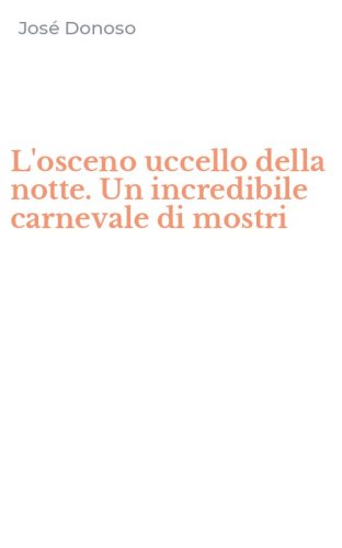 L'osceno uccello della notte. Un incredibile carnevale di mostri