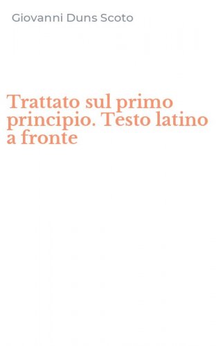 Trattato sul primo principio. Testo latino a fronte