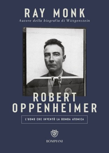 Robert Oppenheimer. L'uomo che invent&ograve; la bomba atomica