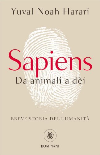 Sapiens. Da animali a d&egrave;i. Breve storia dell'umanit&agrave;