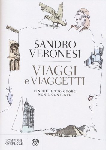 Viaggi e viaggetti. Finch&eacute; il tuo cuore non &egrave; contento