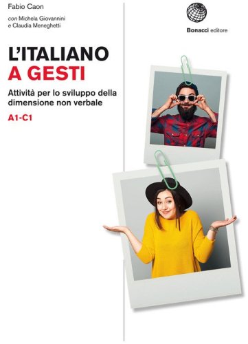 L'italiano a gesti. Attivit&agrave; per lo sviluppo della dimensione non verbale. (A1-C1)