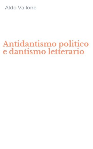 Antidantismo politico e dantismo letterario