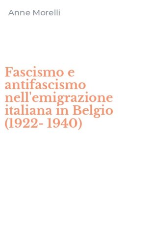 Fascismo e antifascismo nell'emigrazione italiana in Belgio (1922-1940)