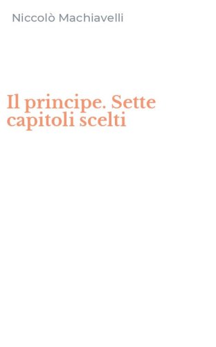 Il principe. Sette capitoli scelti