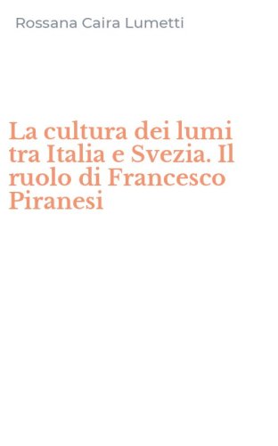La cultura dei lumi tra Italia e Svezia. Il ruolo di Francesco Piranesi