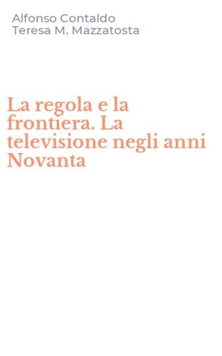 La regola e la frontiera. La televisione negli anni Novanta