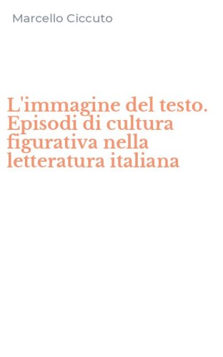 L'immagine del testo. Episodi di cultura figurativa nella letteratura italiana