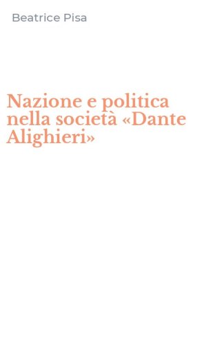 Nazione e politica nella societ&agrave; &laquo;Dante Alighieri&raquo;
