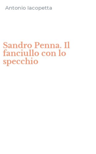 Sandro Penna. Il fanciullo con lo specchio