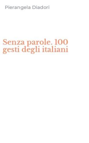 Senza parole. 100 gesti degli italiani