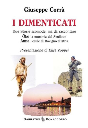 I dimenticati. Otzi la mummia del Similaun. Anna l'esule di Rovigno d'Istria