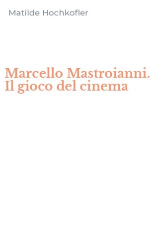 Marcello Mastroianni. Il gioco del cinema