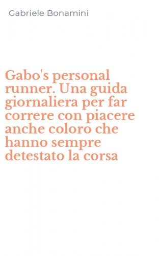 Gabo's personal runner. Una guida giornaliera per far correre con piacere anche coloro che hanno sempre detestato la corsa