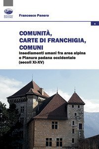 Comunit&agrave;, Carte di franchigia, Comuni. Insediamenti umani fra area alpina e Pianura padana occidentale (secoli XI-XV)