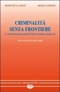 Criminalit&agrave; senza frontiere. Le istituzioni internazionali di lotta al crimine organizzato
