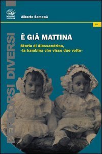 &Egrave; gi&agrave; mattina. Storia di Alessandrina, &laquo;la bambina che visse due volte&raquo;