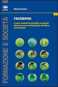 Facebook. I nuovi modelli di socialit&agrave; ricostruiti attraverso una metodologia didattica &laquo;partecipata&raquo;