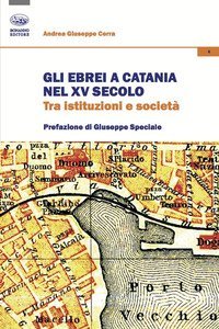 Gli ebrei a Catania nel XV secolo. Tra istituzioni e societ&agrave;