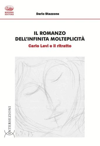 Il romanzo dell'infinita molteplicit&agrave;. Carlo Levi e il ritratto