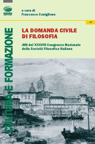 La domanda civile di filosofia. Atti del 38&deg; Congresso nazionale dellaa societ&agrave; filosofica italiana