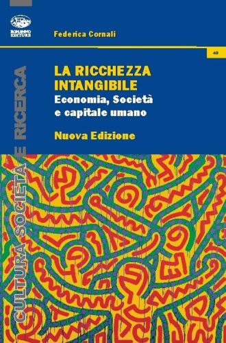La ricchezza intangibile. Economia, societ&agrave; e capitale umano nell'Italia contemporanea