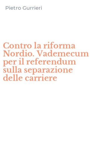 Contro la riforma Nordio. Vademecum per il referendum sulla separazione delle carriere