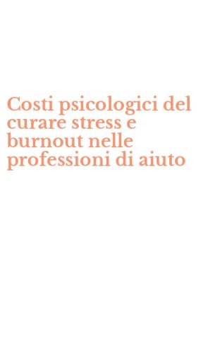 Costi psicologici del curare stress e burnout nelle professioni di aiuto