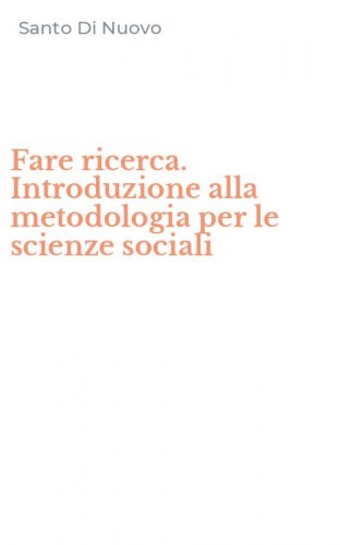 Fare ricerca. Introduzione alla metodologia per le scienze sociali