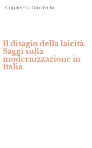 Il disagio della laicit&agrave;. Saggi sulla modernizzazione in Italia