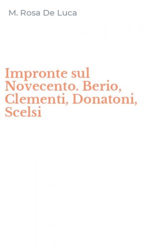 Impronte sul Novecento. Berio, Clementi, Donatoni, Scelsi