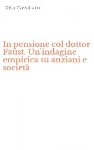 In pensione col dottor Faust. Un'indagine empirica su anziani e societ&agrave;