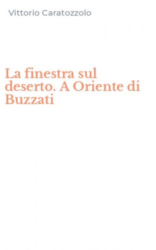 La finestra sul deserto. A Oriente di Buzzati